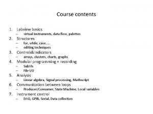 Course contents 1 Labview basics virtual instruments data