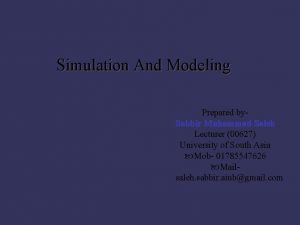 Simulation And Modeling Prepared by Sabbir Muhammad Saleh