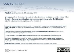 Attribution Department of Neurology 2009 License Unless otherwise