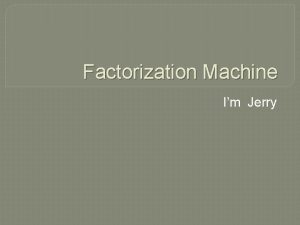 Factorization Machine Im Jerry Factorization Machine Factorization Methods