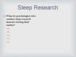 Sleep Research What do psychologists who conduct sleep