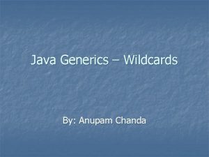 Java Generics Wildcards By Anupam Chanda Generics and