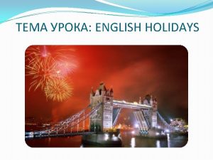 ENGLISH HOLIDAYS New Year Day January 1 New