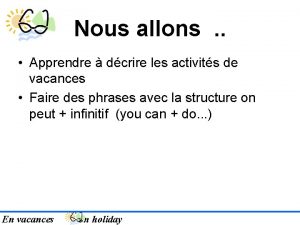 Nous allons Apprendre dcrire les activits de vacances