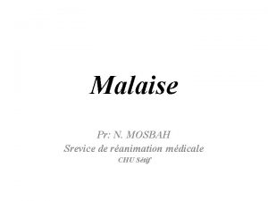 Malaise Pr N MOSBAH Srevice de ranimation mdicale