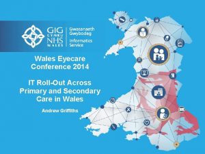 Wales Eyecare Conference 2014 IT RollOut Across Primary