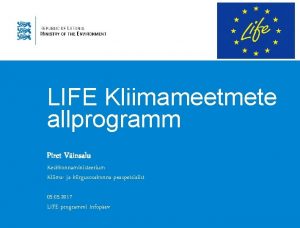 LIFE Kliimameetmete allprogramm Piret Vinsalu Keskkonnaministeerium Kliima ja