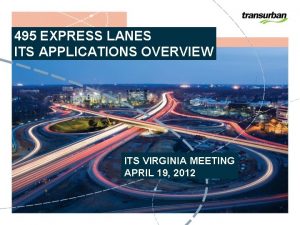 495 EXPRESS LANES ITS APPLICATIONS OVERVIEW ITS VIRGINIA