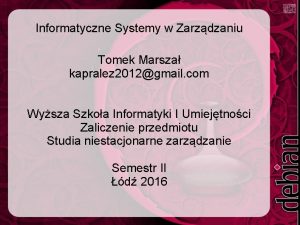 Informatyczne Systemy w Zarzdzaniu Tomek Marsza kapralez 2012gmail