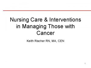 Nursing Care Interventions in Managing Those with Cancer