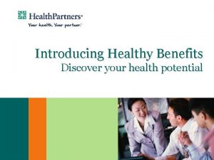 Introducing Healthy Benefits Discover your health potential What