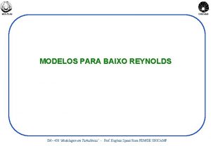 MULTLAB UNICAMP MODELOS PARA BAIXO REYNOLDS IM 450