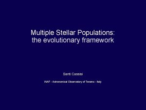 Multiple Stellar Populations the evolutionary framework Santi Cassisi