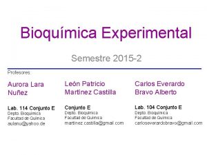 Bioqumica Experimental Semestre 2015 2 Profesores Aurora Lara