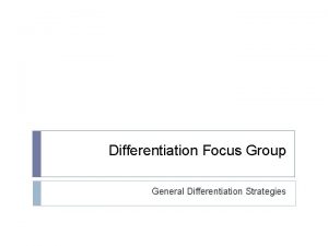 Differentiation Focus Group General Differentiation Strategies Use of