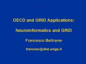 OECD and GRID Applications Neuroinformatics and GRID Francesco