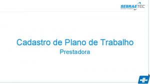 Cadastro de Plano de Trabalho Prestadora Cadastro de