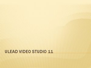 ULEAD VIDEO STUDIO 11 WHAT IS ULEAD VIDEO