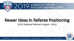 Newer Ideas in Referee Positioning AYSO National Referee