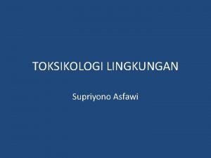 TOKSIKOLOGI LINGKUNGAN Supriyono Asfawi LATAR BELAKANG INTERAKSI MANUSIA