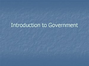 Introduction to Government Introduction to Government n n