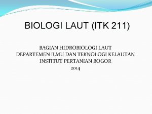 BIOLOGI LAUT ITK 211 BAGIAN HIDROBIOLOGI LAUT DEPARTEMEN