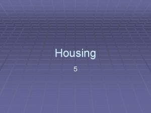 Housing 5 Introduction Housing cost take up to