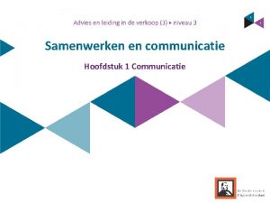 Samenwerken en communicatie Hoofdstuk 1 Communicatie samengevat Wat