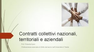 Contratti collettivi nazionali territoriali e aziendali Prof Roberta