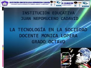 INSTITUCIN EDUCATIVA JUAN NEPOMUCENO CADAVID LA TECNOLOGA EN