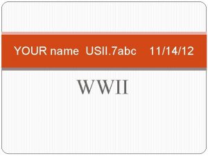 YOUR name USII 7 abc WWII 111412 1