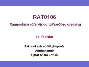 RAT 0106 Rannsknaraferir og tlfrileg greining 14 febrar