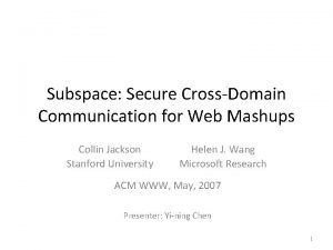 Subspace Secure CrossDomain Communication for Web Mashups Collin
