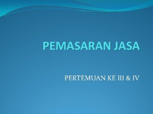 PEMASARAN JASA PERTEMUAN KE III IV DEFINISI JASA