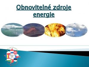 Obnoviteln zdroje energie Obnoviteln zdroje energie jsou takov