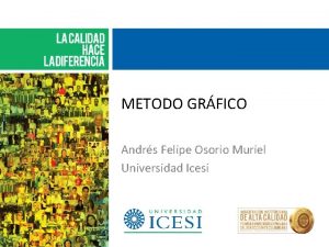 METODO GRFICO Andrs Felipe Osorio Muriel Universidad Icesi