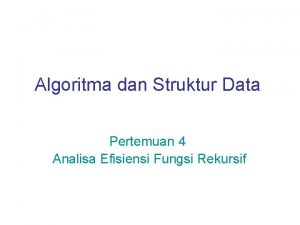 Algoritma dan Struktur Data Pertemuan 4 Analisa Efisiensi