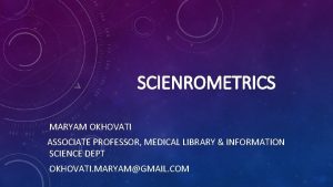 SCIENROMETRICS MARYAM OKHOVATI ASSOCIATE PROFESSOR MEDICAL LIBRARY INFORMATION