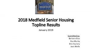 2018 Medfield Senior Housing Topline Results January 2019