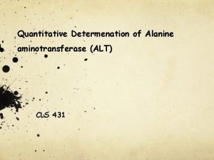 Quantitative Determenation of Alanine aminotransferase ALT CLS 431