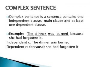COMPLEX SENTENCE Complex sentence is a sentence contains