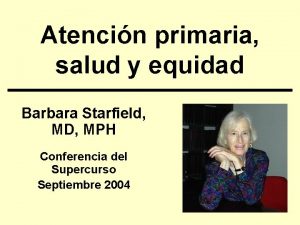 Atencin primaria salud y equidad Barbara Starfield MD