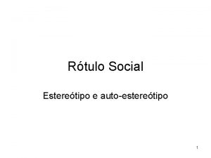 Rtulo Social Esteretipo e autoesteretipo 1 Esteretipo Em