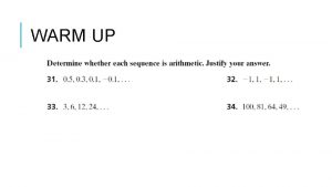 WARM UP ARITHMETIC SEQUENCES Arithmetic Sequences go from