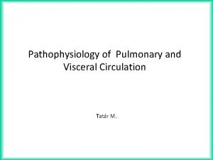 Pathophysiology of Pulmonary and Visceral Circulation Tatr M