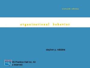 eleventh edition organizational behavior 2005 Prentice Hall Inc