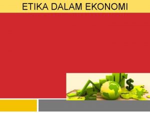 ETIKA DALAM EKONOMI KEADILAN DALAM BISNIS Dalam pembangunan