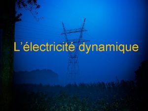 Llectricit dynamique Llectricit dynamique 1 Les composantes dun