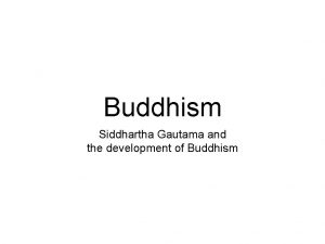 Buddhism Siddhartha Gautama and the development of Buddhism