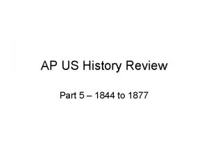 AP US History Review Part 5 1844 to